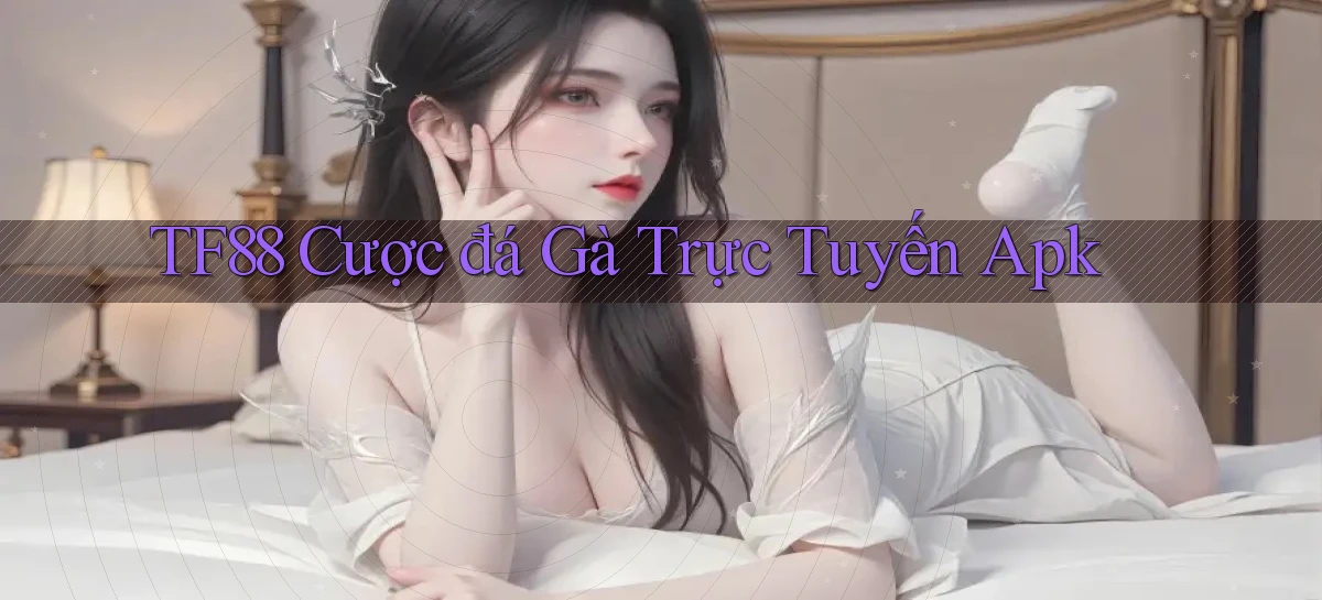 tf88  cược đá gà trực tuyến apk