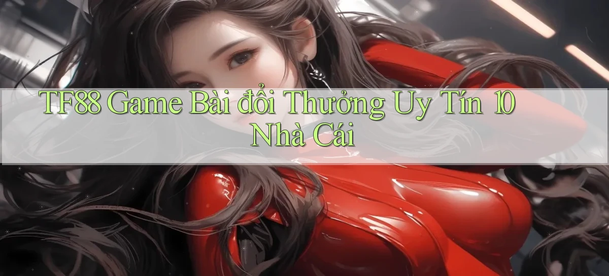 tf88  game bài đổi thưởng uy tín 10 nhà cái