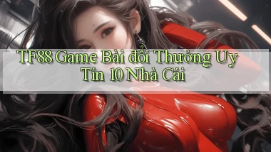 tf88  game bài đổi thưởng uy tín 10 nhà cái