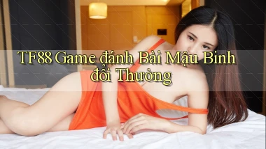 tf88  game đánh bài mậu binh đổi thưởng