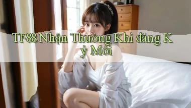 tf88  nhận thưởng khi đăng ký mới
