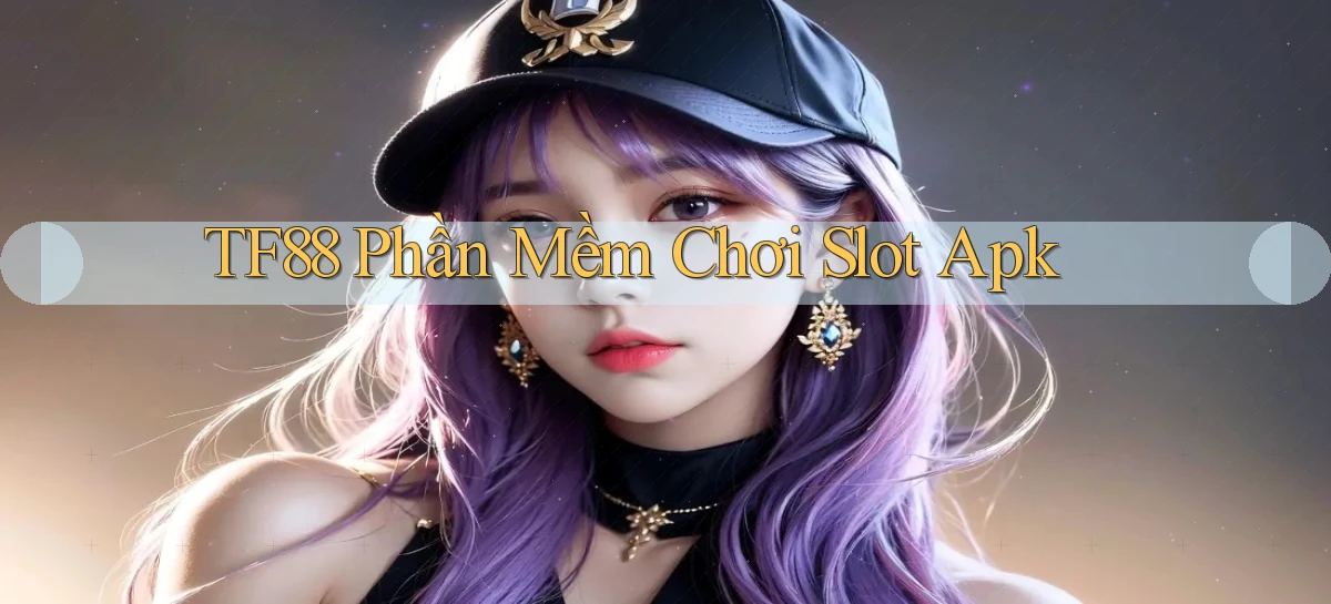 tf88  phần mềm chơi slot apk