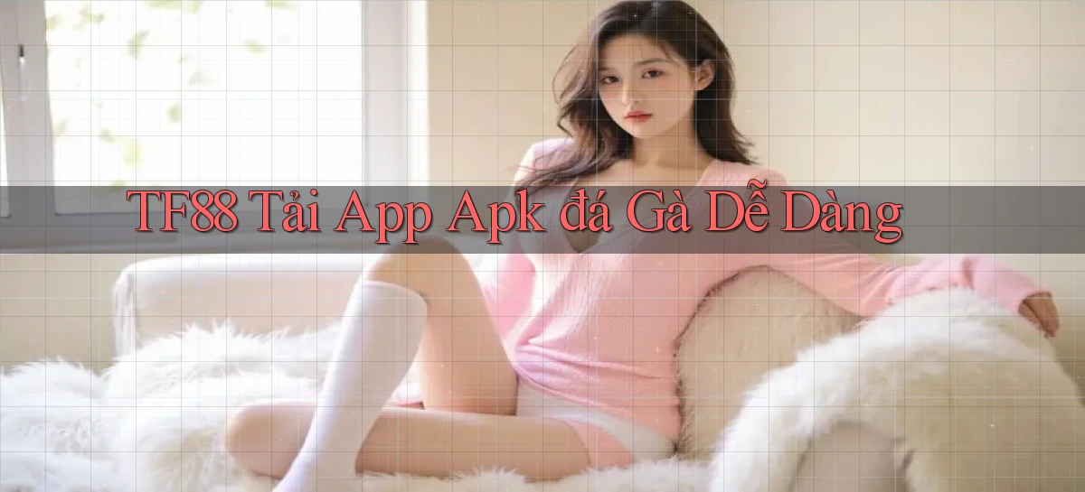 tf88  tải app apk đá gà dễ dàng