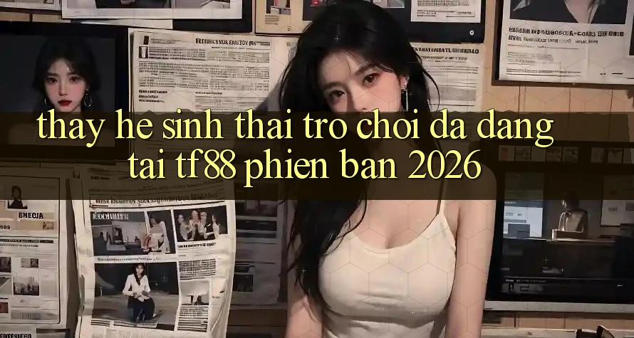 Thấy Hệ Sinh Thái Trò Chơi Đa Dạng Tại TF88 Phiên Bản 2026